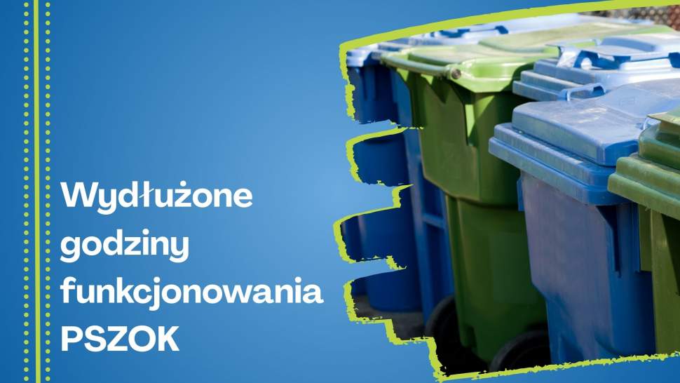 Wydłużone godziny funkcjonowania PSZOK